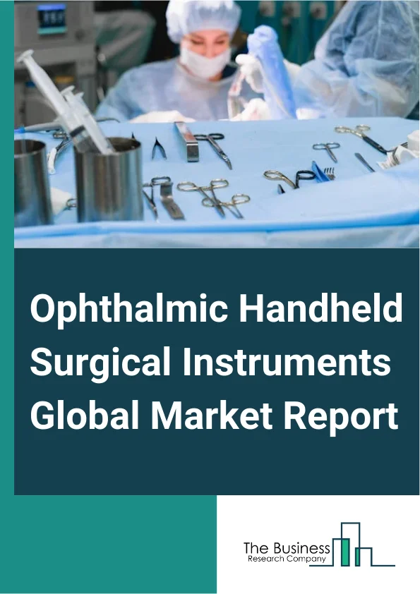 Global Ophthalmic Handheld Surgical Instruments Market Report 2025