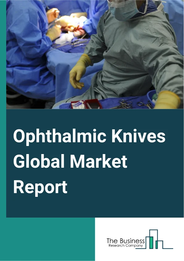 Global Ophthalmic Knives Market Report 2025