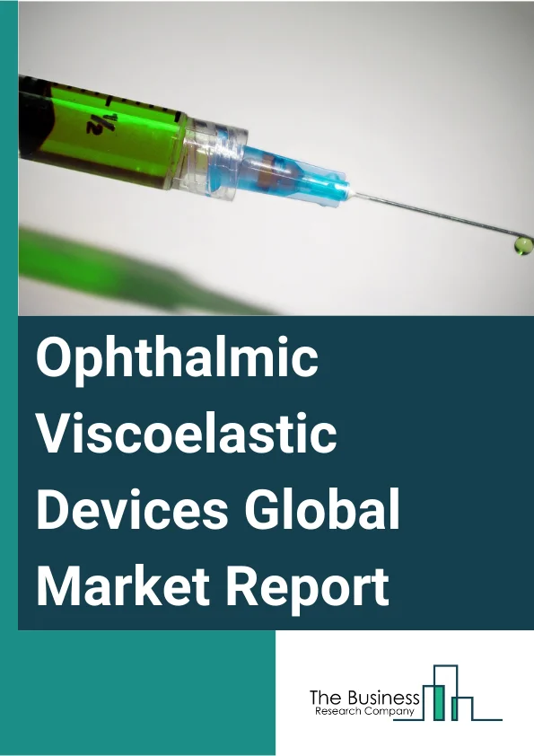 Ophthalmic Viscoelastic Devices Global Market Report 2025 – By Product Type (Cohesive Ophthalmic Viscoelastic, Dispersive Ophthalmic Viscoelastic), By Application (Cataract Surgery, Glaucoma Surgery, Corneal Transplant, Vitreoretinal Surgery), By End User (Hospital, Ophthalmology Clinics, Other End-Users) – Market Size, Trends, And Global Forecast 2025-2034