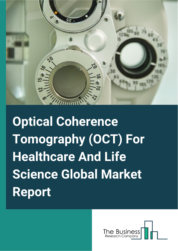 Global Optical Coherence Tomography (OCT) For Healthcare And Life Science Market Report 2025