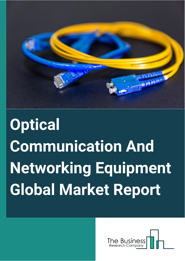 Global Optical Communication And Networking Equipment Market Report 2025