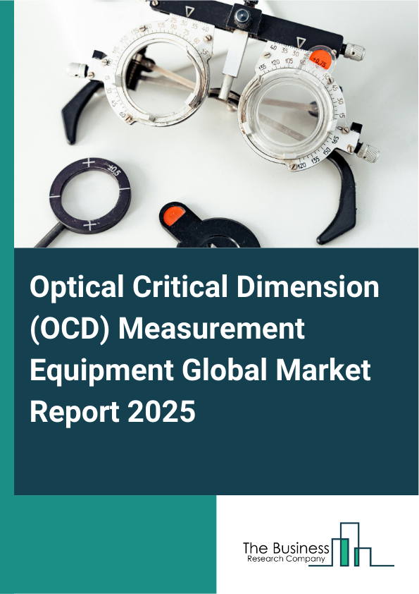 Global Optical Critical Dimension (OCD) Measurement Equipment Market Report 2025