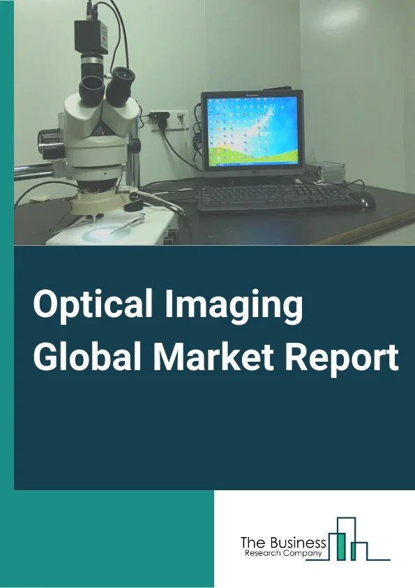 Optical Imaging Global Market Report 2024 – By Product( Imaging Systems, Cameras, Software, Other Products), By Application( Pathological Imaging, Intra-operative Imaging), By End-User( Hospitals & Clinics, Research Laboratories, Pharmaceutical and Biotechnology Industry) – Market Size, Trends, And Global Forecast 2024-2033
