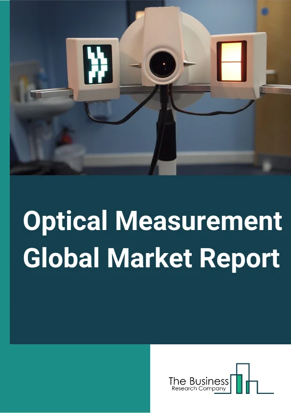 Optical Measurement Global Market Report 2023 – By Offering (Hardware, Software, Services), By Component (Autocollimators, Measuring Microscopes, Profile Projectors, Optical Digitizers and Scanners, Coordinate Measuring Machines (CMMs), Video Measuring Machines), By End User (Automotive, Aerospace and  Defense, Energy and Power, Electronics Manufacturing, Industrial, Medical, Other End Users) – Market Size, Trends, And Global Forecast 2023-2032