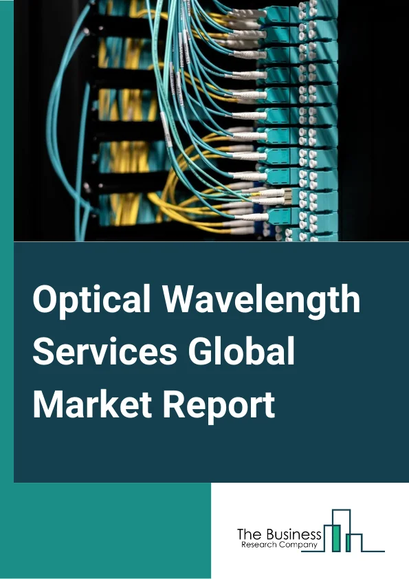 Optical Wavelength Services Global Market Report 2024 – By Bandwidth (Less Than 10 Gbps, 40 Gbps, 100 Gbps, More Than 100 Gbps), By Fiber Channel Interface (OTN, Sonet, Ethernet), By Application (Short Haul, Metro, Long Haul), By End-Use (Small and Medium-Sized Enterprises (SME), Large Enterprise, Government Enterprises) – Market Size, Trends, And Global Forecast 2024-2033