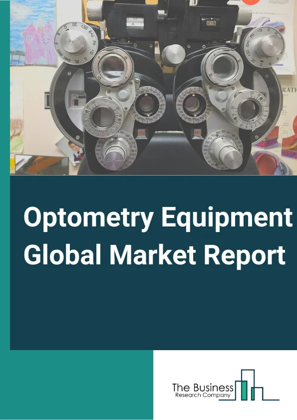 Optometry Equipment Global Market Report 2024 – By Product( Cataract Surgery Devices, Glaucoma Surgery Devices, Ophthalmic Diagnostic Equipment, Vitreo Retinal Surgery Devices, Ophthalmic Lasers), By Type Of Examination( Retina Examination, Cornea Examination, General Examination), By End-User( Hospital Outpatients, Physician Practice, Specialty Clinics, Ambulatory Care Centers, Research Institutes) – Market Size, Trends, And Global Forecast 2024-2033