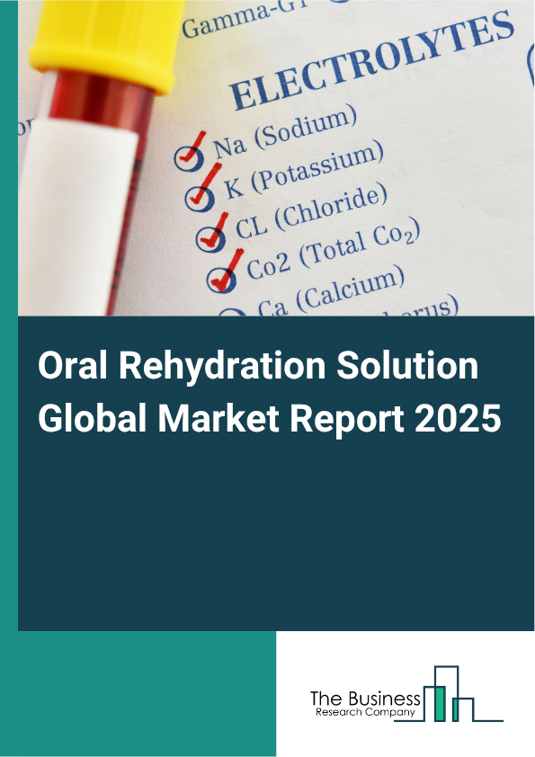 Global Oral Rehydration Solution Market Report 2025 