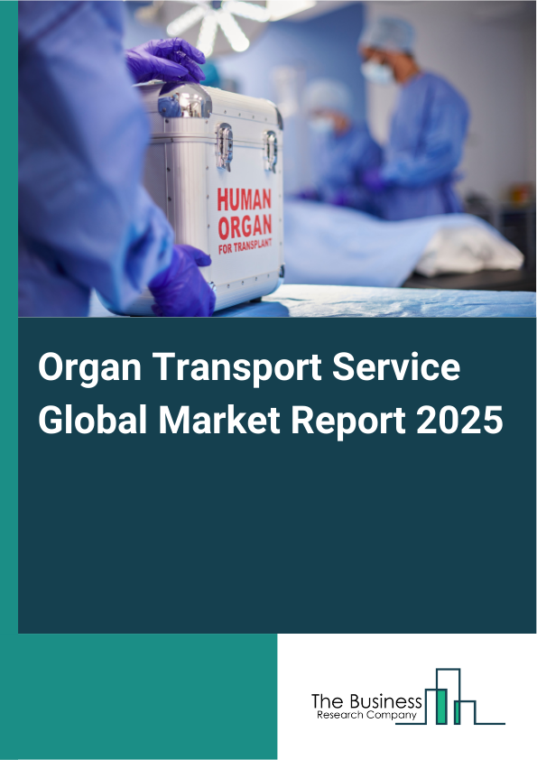 Global Organ Transport Service Market Report 2025