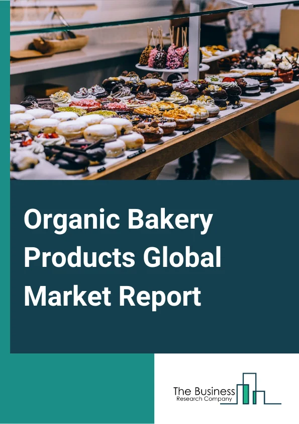 Organic Bakery Products Global Market Report 2023 – By Product Type (Bread and Rolls, Savory Snacks, Cakes and Pastries, Cookies and Biscuits, Other Product Types), By Distribution Channel (Wholesalersor Distributorsor Direct, Supermarketsor Hypermarkets, Convenience Stores, Online Retailers, Other Retail Formats), By Category (Gluten-Free, Sugar-Free, Low-Calories) – Market Size, Trends, And Global Forecast 2023-2032