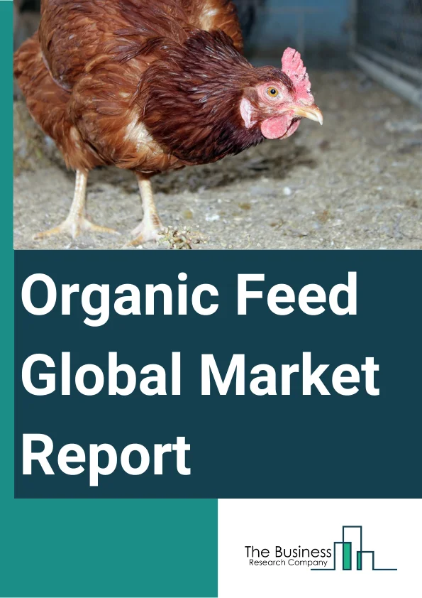 Global Organic Feed Market Report 2024