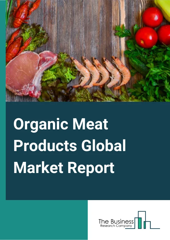 Organic Meat Products Global Market Report 2023 – By Product Type (Beef, Pork, Mutton, Poultry, Other Product Types), By Distribution Channel (Super/hyper market, Online Retailers, Meat Shop, Health and natural food stores, Other Distribution Channels) By Type (Chilled, Frozen, Canned/Preseved) – Market Size, Trends, And Global Forecast 2023-2032