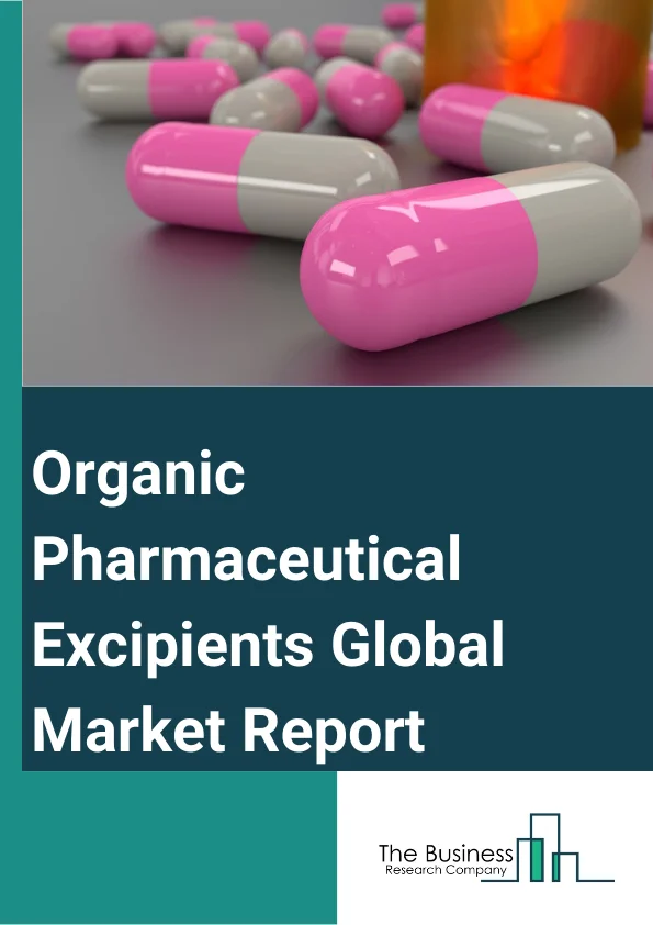 Organic Pharmaceutical Excipients Global Market Report 2024 – By Type (Oleochemicals, Carbohydrates, Petrochemicals, Protein, Other Types), By Functions (Binders, Coating Agents, Colorants, Disintegrates, Other Functions), By Application (Oral Formulations, Topical Formulations, Parenteral Formulations, Other Applications) – Market Size, Trends, And Global Forecast 2024-2033