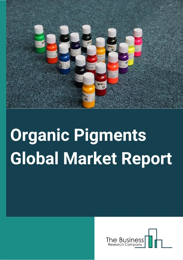 Organic Pigments Global Market Report 2023