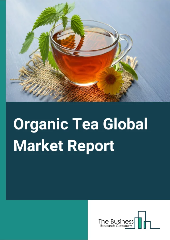 Organic Tea Global Market Report 2024 – By Type (Green Tea, Black Tea, White Tea, Oolong Tea, Herbal Tea, Other Types), By Form (Dried Leaf, Liquid, Powder, Other Forms), By Product (Paper Pouches, Cans, Cartons, Tea Bags, Other Products), By Distribution Channel (Hypermarkets/Supermarkets, Convenience Stores, Online, Specialty Stores, Other Distribution Channels) – Market Size, Trends, And Global Forecast 2024-2033