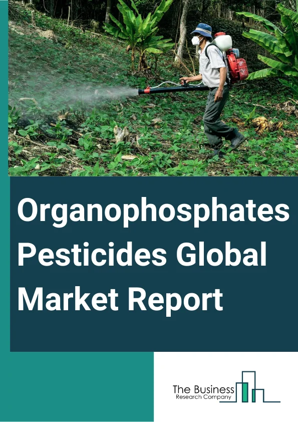Organophosphates Pesticides Global Market Report 2024 – By Type (Herbicides, Insecticides, Fungicides, Other Types), By Ingredients (Malathion, Diazinon, Glyphosate, Methamidophos, Dimethoate, Chloropyriphos, Parathion, Other Ingredients), By Application (Crop Based, Non-Crop Based) – Market Size, Trends, And Global Forecast 2024-2033