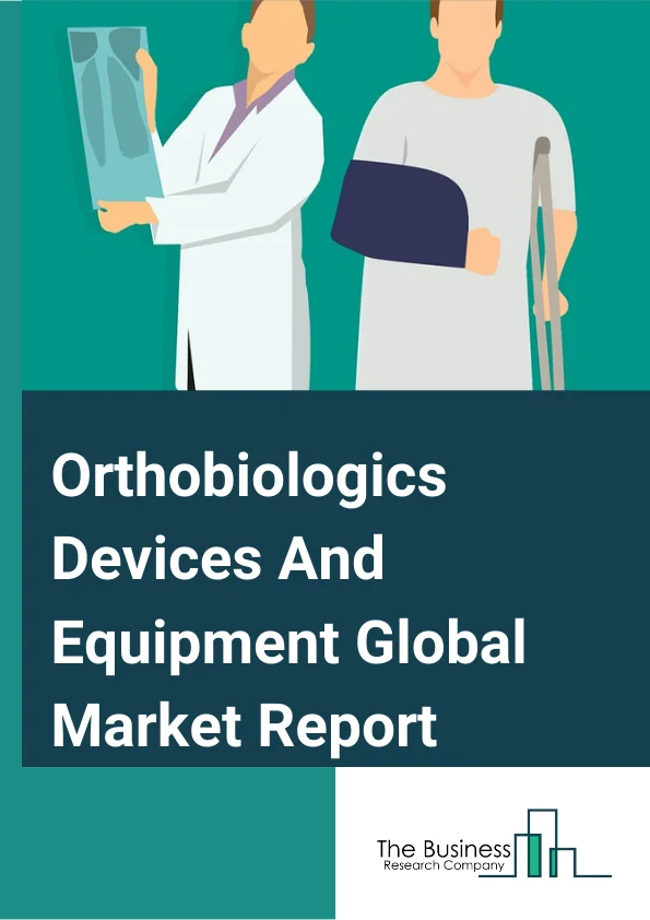 Orthobiologics Devices And Equipment Global Market Report 2024 – By Product Type (Demineralized Bone Matrix, Synthetic Bone Substitutes, Stem Cell Therapy, Plasma-Rich Protein, Viscosupplementation, Bone Morphogenetic Protein, Synthetic Orthobiologics), By Application (Osteoarthritis and Degenerative Arthritis, Soft-Tissue Injuries, Fracture Recovery, Maxillofacial and Dental Applications, Spinal Fusion, Trauma Repair, Reconstructive Surgery), By End Use (Hospitals, Orthopedic Clinics, Other End Users) – Market Size, Trends, And Global Forecast 2024-2033