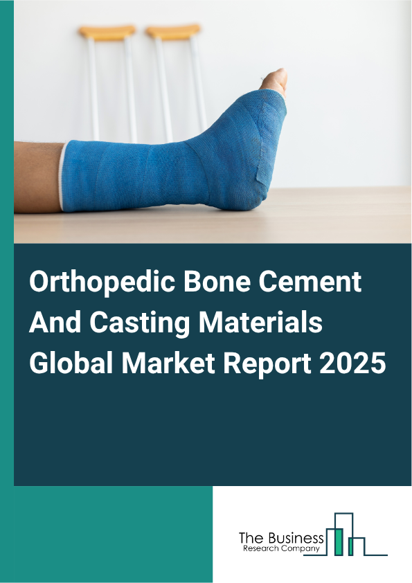 Global Orthopedic Bone Cement And Casting Materials Market Report 2025 