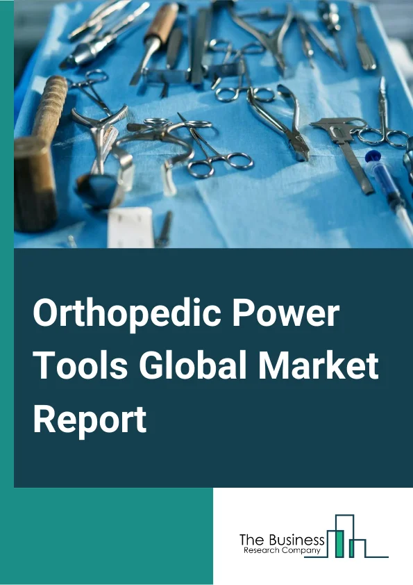 Orthopedic Power Tools Global Market Report 2023 – By Product Type (Large Bone Orthopedic Power Tools, Small Bone Orthopedic Power Tools, High Speed Bone Orthopedic Power Tools, Orthopedic Reamers), By Technology (Pneumatic Powered, Battery Operated, Electric Powered), By End User (Orthopedic Hospitals, Orthopedic Clinics, Ambulatory Surgical Centers) – Market Size, Trends, And Global Forecast 2023-2032 