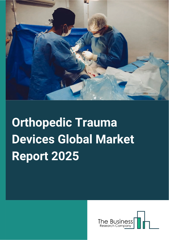 Global Orthopedic Trauma Devices Market Report 2025