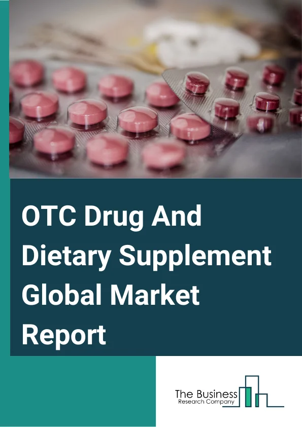 OTC Drug And Dietary Supplement Global Market Report 2024 – By Category (Vitamin And Dietary Supplements, Cough And Cold Products, Analgesics, Gastrointestinal Products, Sleep Aids, Otic Products, Wart Removers, Mouth Care Products, Ophthalmic Products, Other Categories), By Dosage Form (Tablets, Hard Capsules, Powders, Ointments, Soft Capsules, Liquids, Other Dosage Forms), By Application (Pharmacies, Grocery Stores, Vitamin And Health Food Stores, Online Pharmacies) – Market Size, Trends, And Global Forecast 2024-2033