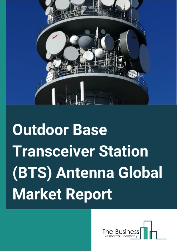Global Outdoor Base Transceiver Station (BTS) Antenna Market Report 2025