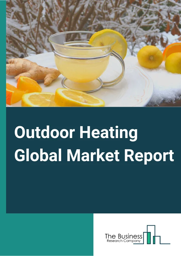 Outdoor Heating Global Market Report 2023