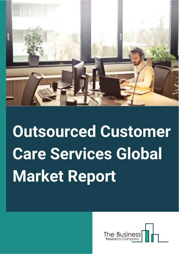 Outsourced Customer Care Services Global Market Report 2025 – By Type (CRM Technology Hosting, Fulfillment Or Logistics, Customer Interaction), By Application (Pharma And Healthcare, Food And Beverages, Chemical And Mate...