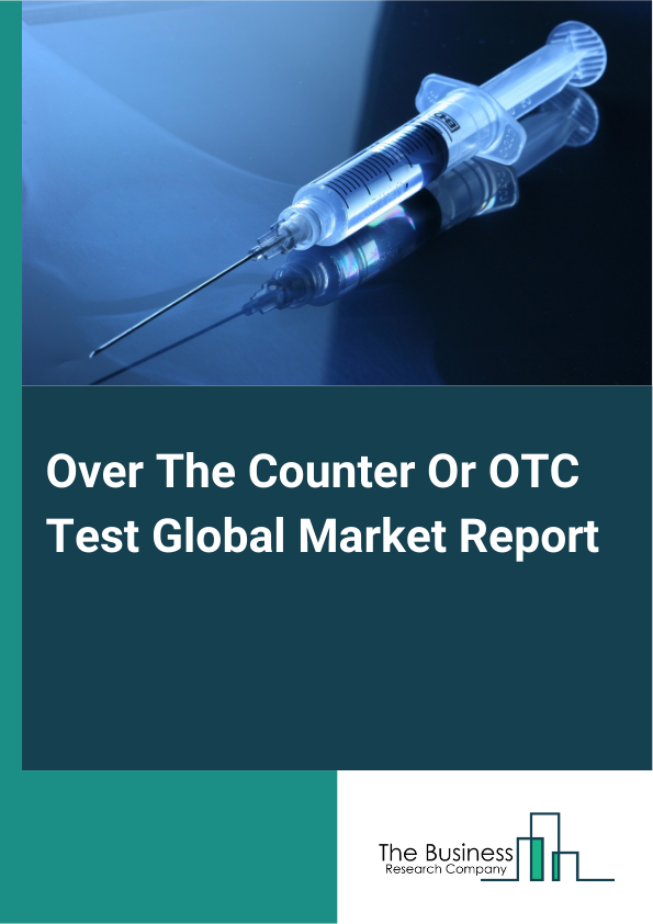 Global Over The Counter Or OTC Test Market Report 2025
