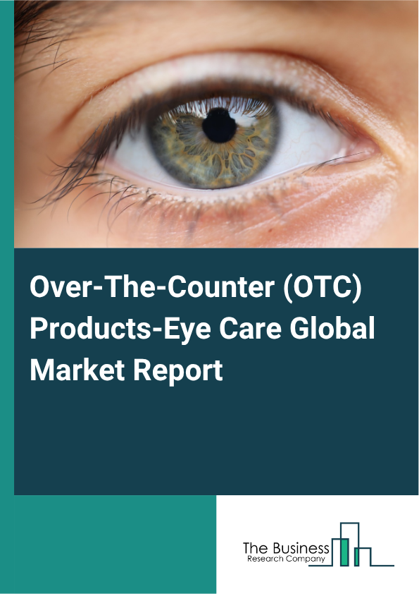 Global Over-The-Counter (OTC) Products-Eye Care Market Report 2025