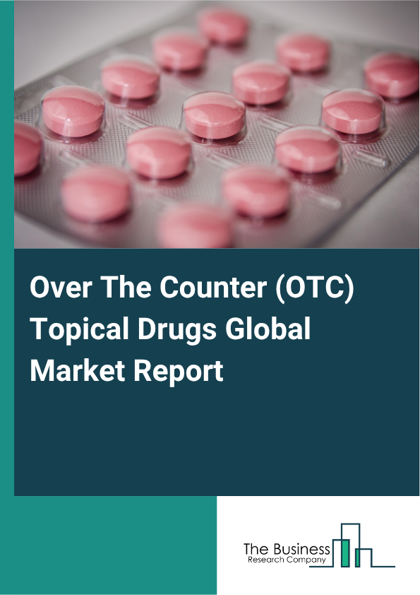 Global Over The Counter (OTC) Topical Drugs Market Report 2025