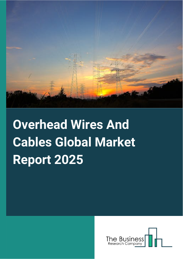 Global Overhead Wires And Cables Market Report 2025