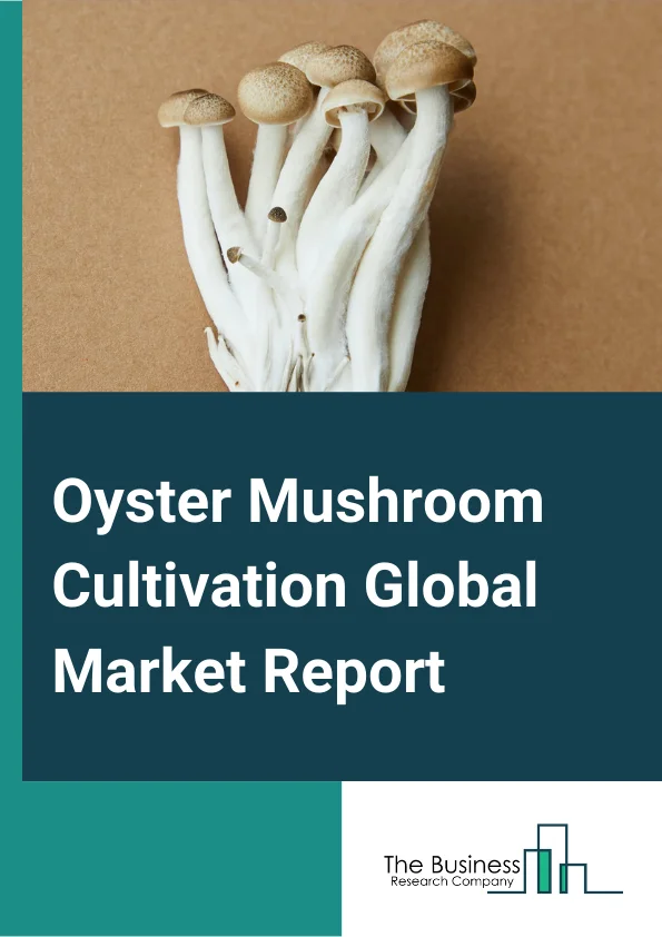 Oyster Mushroom Cultivation Global Market Report 2023 – By Form (Fresh Mushroom, Frozen Mushroom, Dried Mushroom, Canned Mushroom), By Phase (Phase I   Composting, Phase Ii Spawning, Phase Iii Casing, Phase Iv Pinning, Phase V Harvesting), By Application (Food Processing Industry, Retail Outlets, Food Services, Other Applications) – Market Size, Trends, And Global Forecast 2023-2032