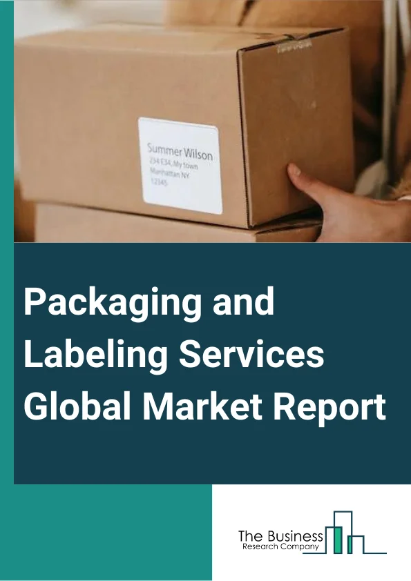Packaging and Labeling Services Global Market Report 2023