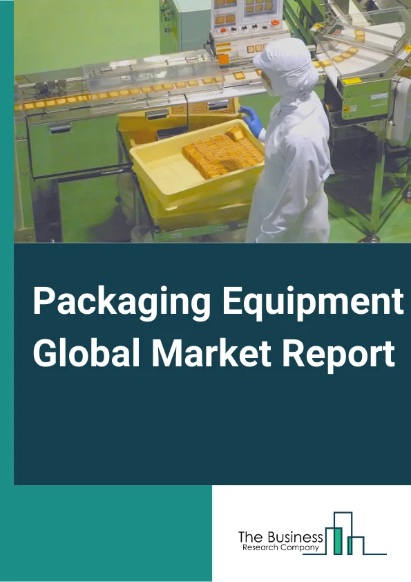 Packaging Equipment Global Market Report 2023