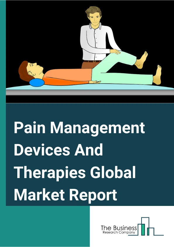 Pain Management Devices And Therapies Market Report 2023
