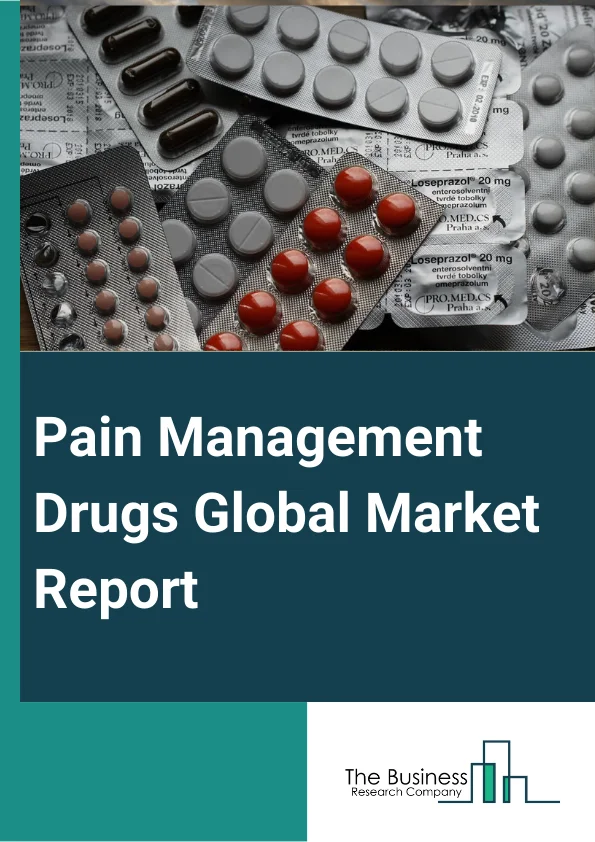 Pain Management Drugs Global Market Report 2023