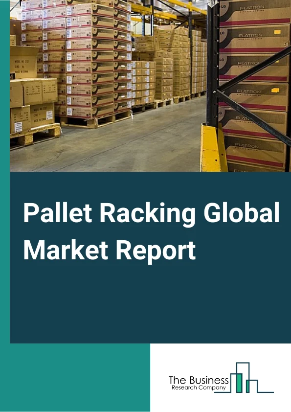 Global Pallet Racking Market Report 2024