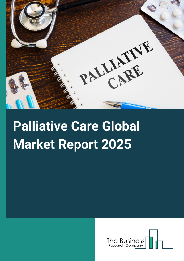 Global Palliative Care Market Report 2025