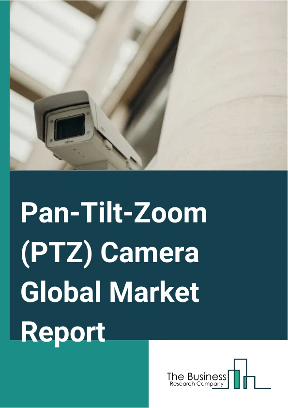 Global Pan-Tilt-Zoom (PTZ) Camera Market Report 2025