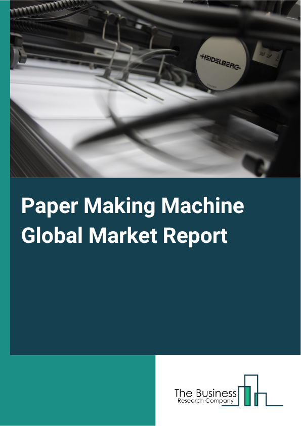 Paper Making Machine Global Market Report 2025 - By Machine Type (Specialty Paper Machine, Graphic Paper Machine, Graphic Paper Machine, Graphic Paper Machine), By Automation Level (Fully Automatic Paper Making Machines,...