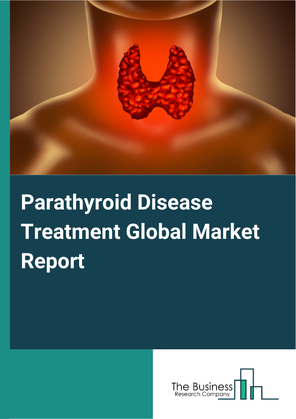 Global Parathyroid Disease Treatment Market Report 2025