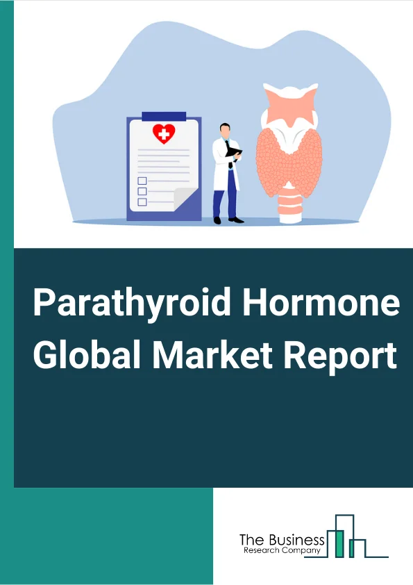 Parathyroid Hormone Global Market Report 2023 – By Disease Type (Hypocalcaemia, Hypoparathyroidism), By End-User (Hospitals, Clinics, Othe End-Users), By Product Type (Recombinant Parathtyoid Hormone, Parathyroid Hormone Analogues) – Market Size, Trends, And Global Forecast 2023-2032
