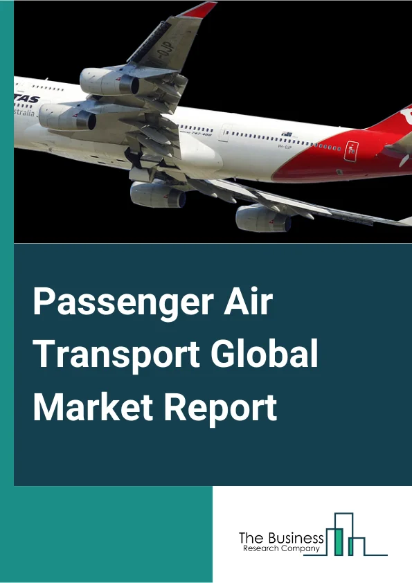 Passenger Air Transport Global Market Report 2024 – By Type (Domestic Air Passengers, International Air Passengers), By Class (Business Class, Economy Class, First Class), By End-Use (Private, Commercial) – Market Size, Trends, And Global Forecast 2024-2033