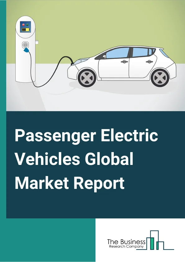 Passenger Electric Vehicles Global Market Report 2024 – By Type (Battery Electric Vehicle, Hybrid Electric Vehicle, Plug-in Hybrid Electric Vehicle), By Vehicle Type (Sedan, Hatchback, SUV), By Charging Infrastructure (Normal Charging, High Power Charging) – Market Size, Trends, And Global Forecast 2024-2033