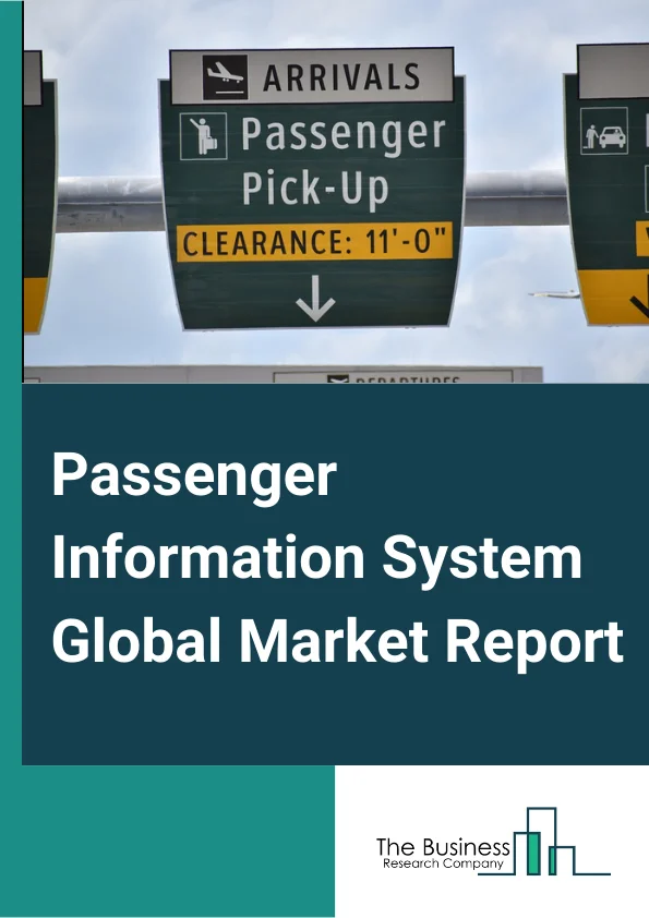 Passenger Information System Global Market Report 2023 – By Component (Hardware, Software, Service), By Location (On Board, In Station), By Transportation Mode (Railways, Roadways, Airways And Waterways), By Functional Mode (Multimedia Displays, Audio Systems, Computing Systems, Networking And Communication Devices, Video Surveillance, Content Management System, Other Functional Modes) – Market Size, Trends, And Global Forecast 2023-2032