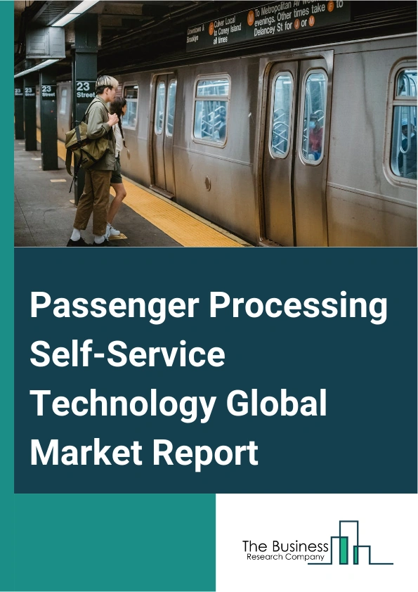 Global Passenger Processing Self-Service Technology Market Report 2025
