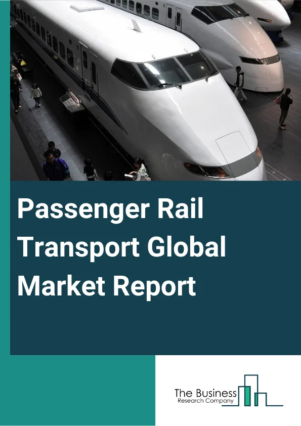 Passenger Rail Transport Market Report 2023