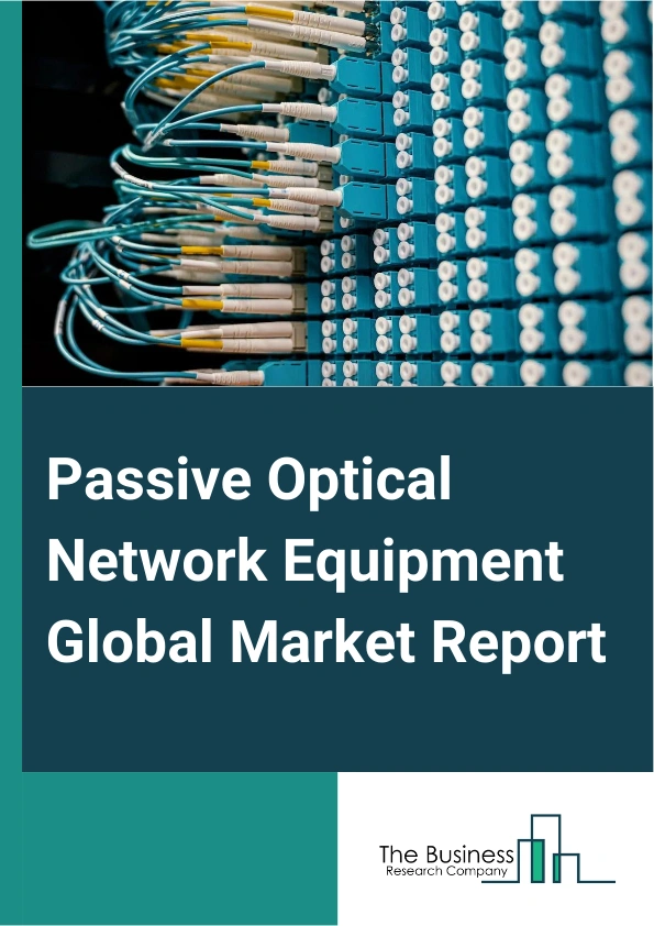 Global Passive Optical Network Equipment Market Report 2025