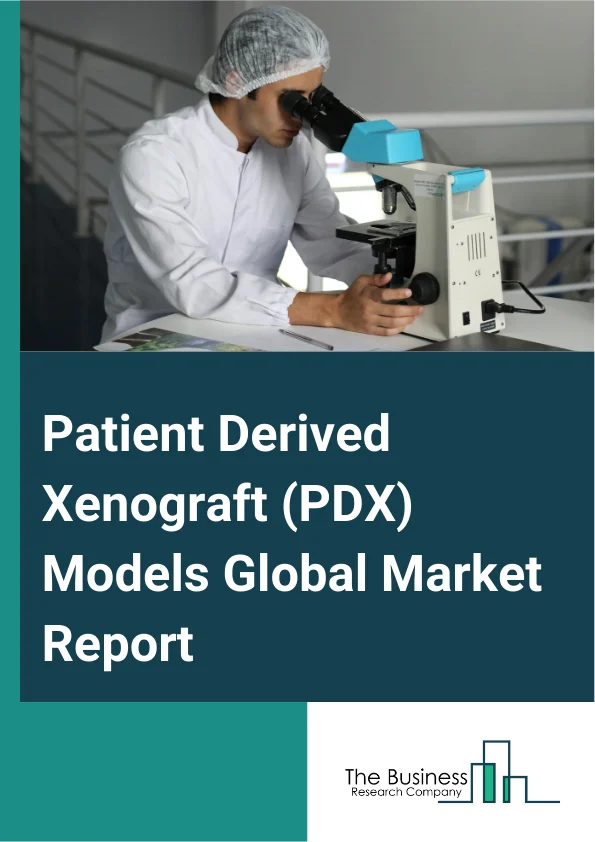 Global Patient Derived Xenograft (PDX) Models Market Report 2025