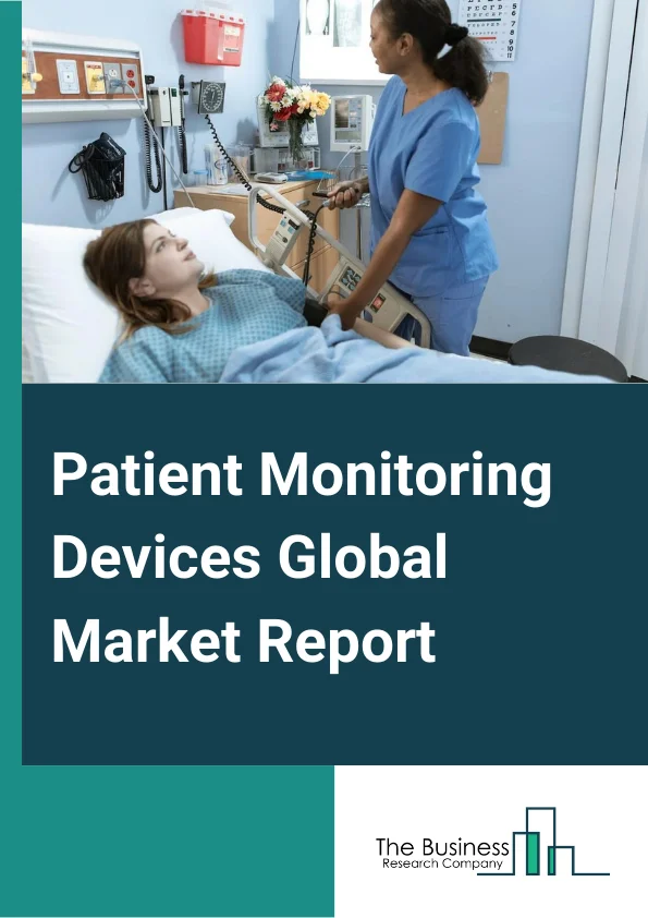 Patient Monitoring Devices Global Market Report 2023 – By Type (Fetal And Neonatal Monitoring Devices, Weight Monitoring And Body Temperature Monitoring Devices And Equipment, Vital Parameter Monitoring Devices And Equipment, Remote Patient Monitoring Devices And Equipment), By End User (Hospitals And Clinics, Diagnostic Laboratories, Other End Users), By Type of Expenditure (Public, Private), By Product (Instruments/Equipment, Disposables) – Market Size, Trends, And Global Forecast 2023-2032